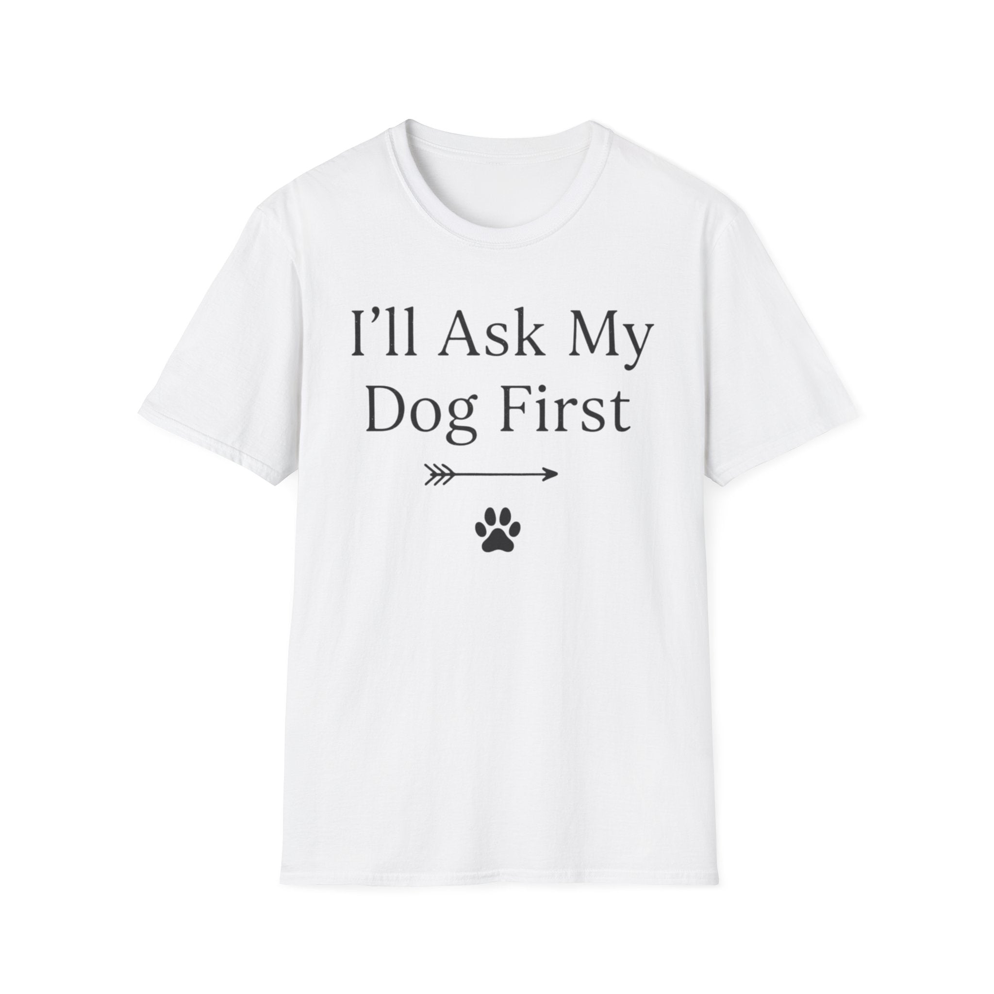 I'll Ask My Dog First T-Shirt