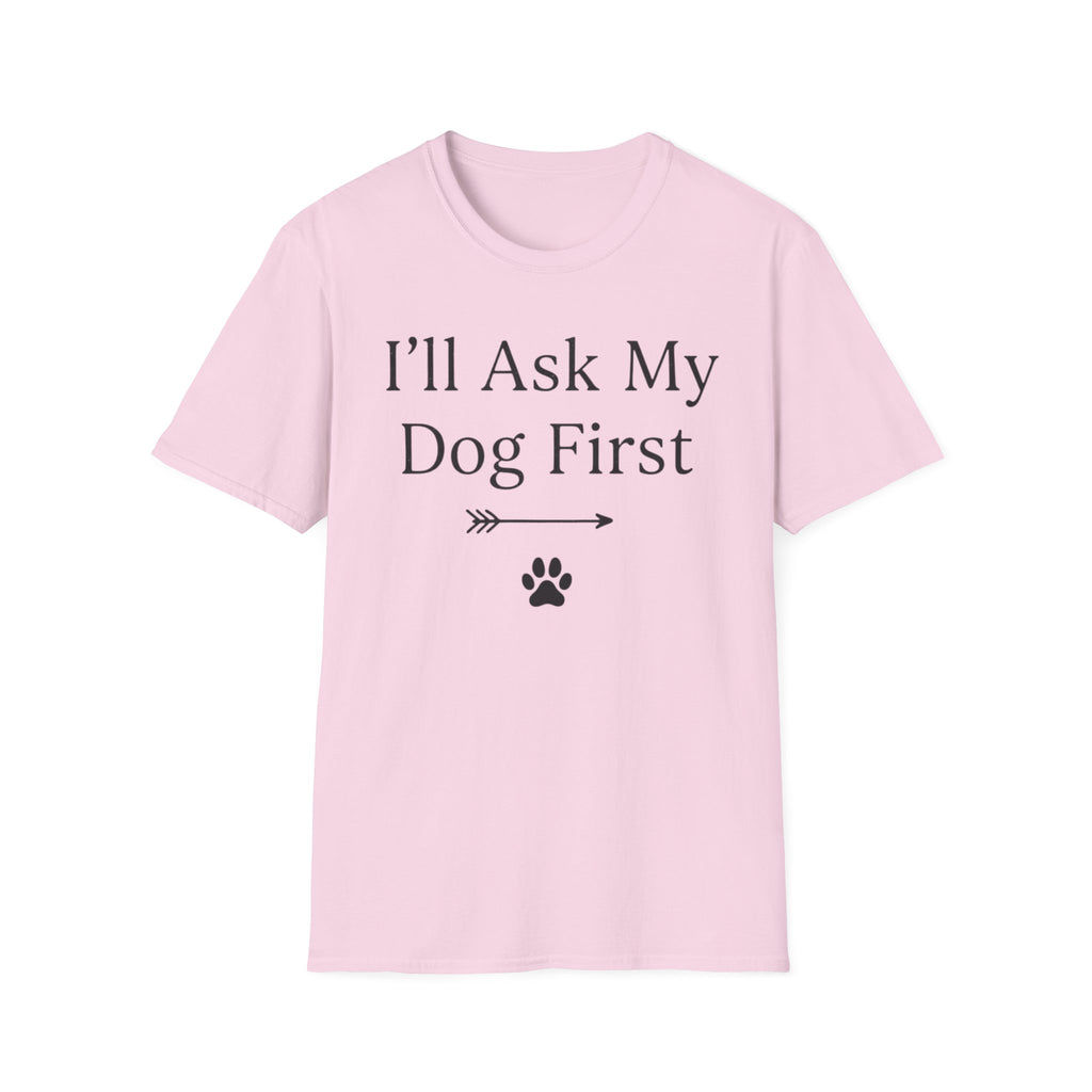 I'll Ask My Dog First T-Shirt