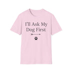 I'll Ask My Dog First T-Shirt