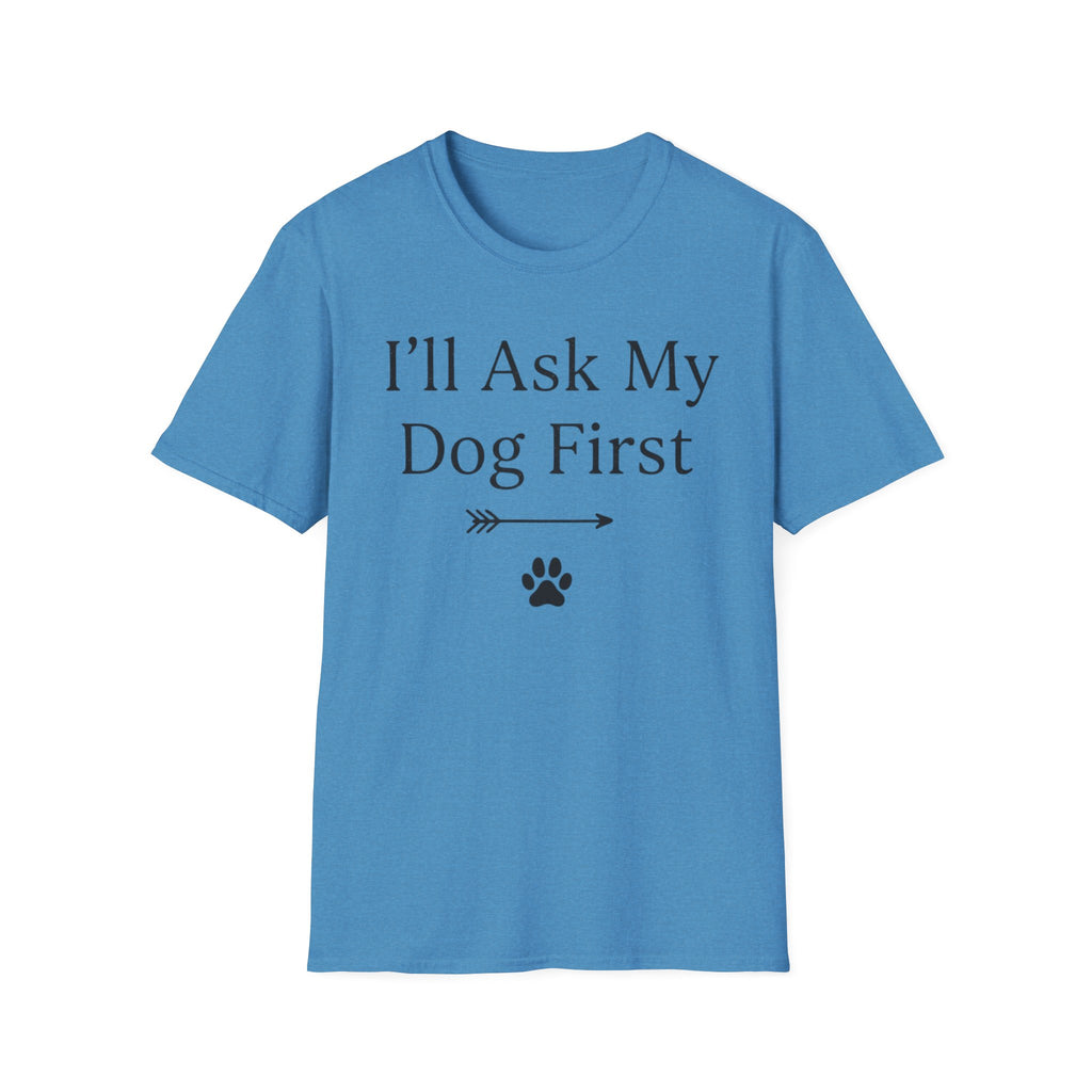 I'll Ask My Dog First T-Shirt