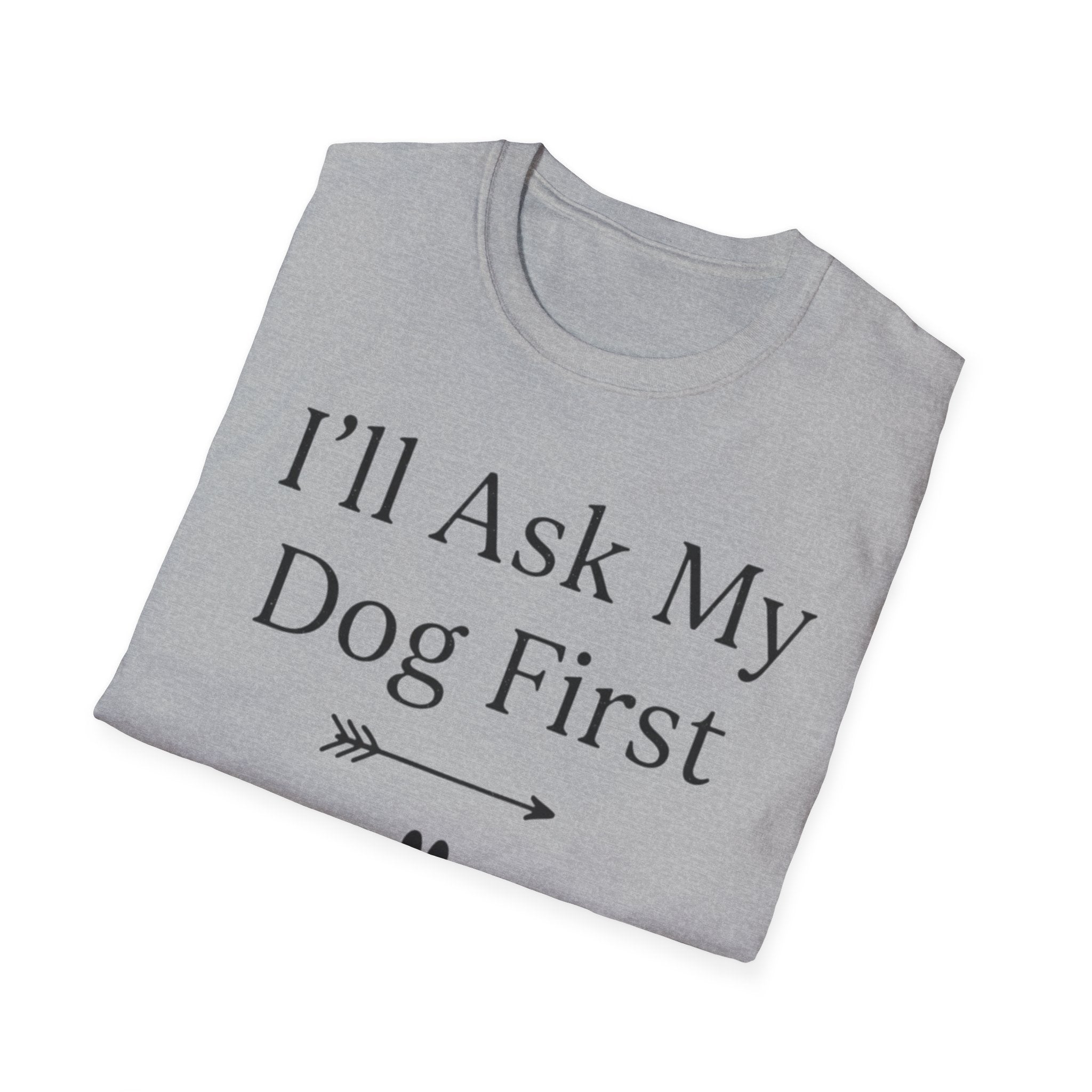 I'll Ask My Dog First T-Shirt