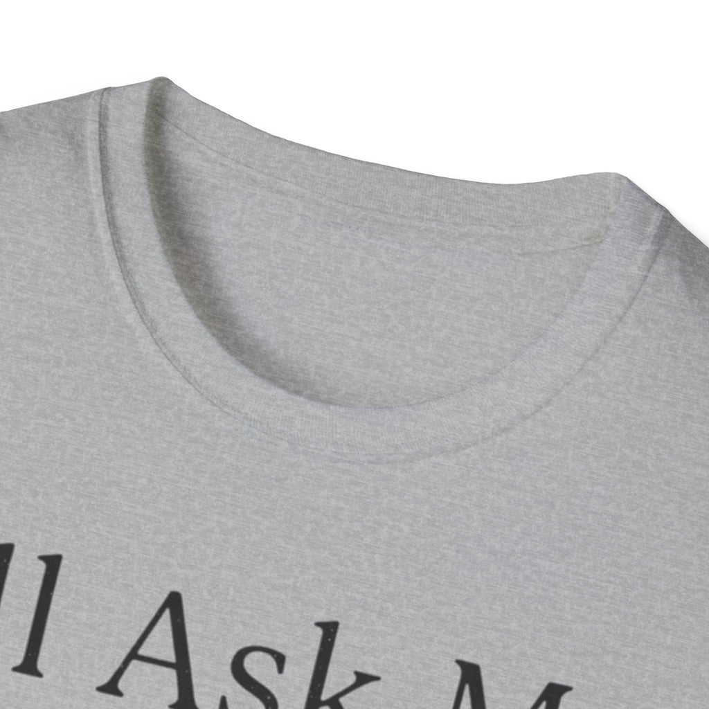 I'll Ask My Dog First T-Shirt