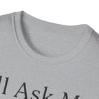 I'll Ask My Dog First T-Shirt
