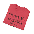 I'll Ask My Dog First T-Shirt