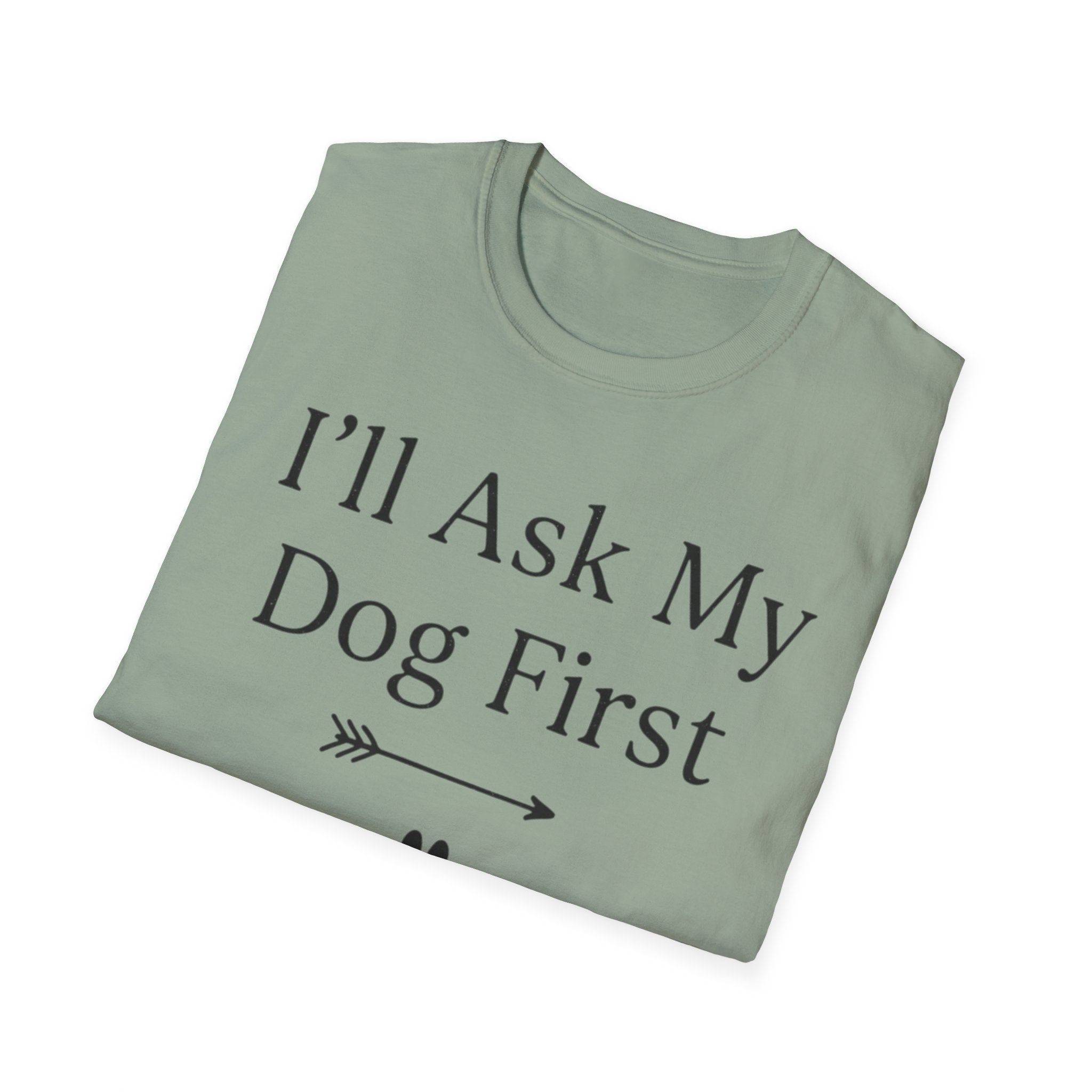 I'll Ask My Dog First T-Shirt