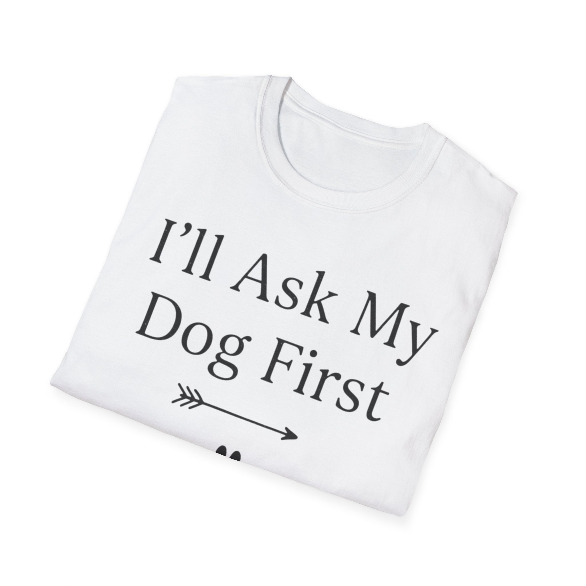 I'll Ask My Dog First T-Shirt