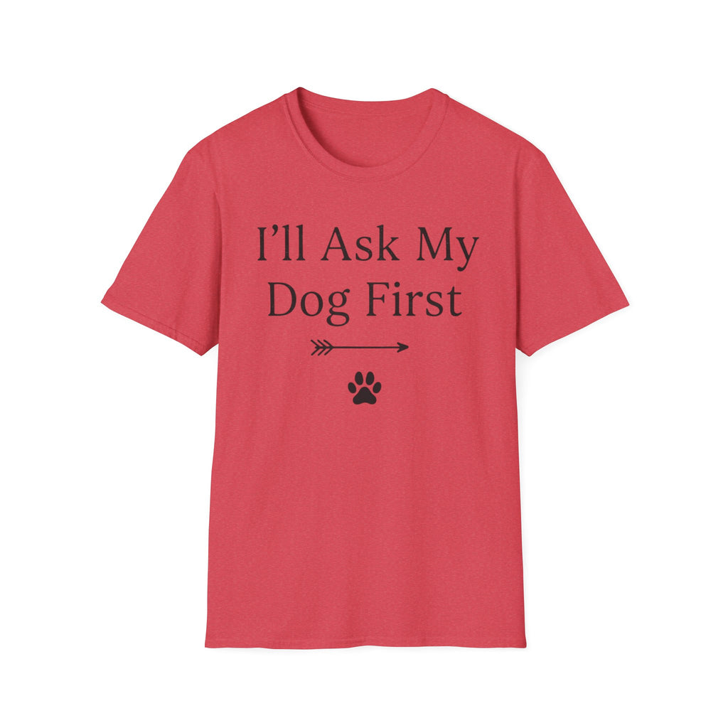 I'll Ask My Dog First T-Shirt