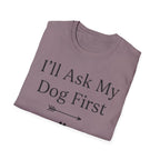 I'll Ask My Dog First T-Shirt