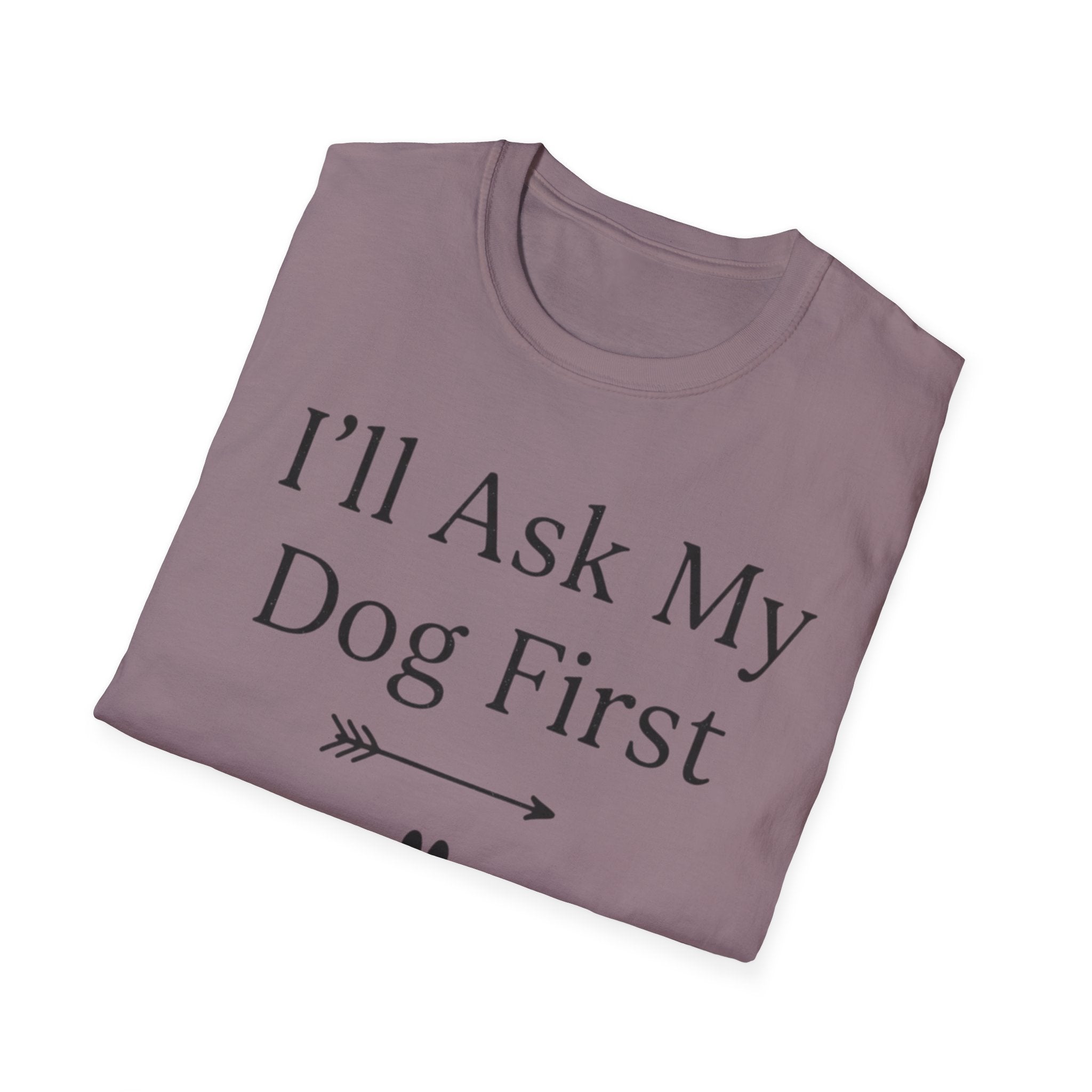 I'll Ask My Dog First T-Shirt