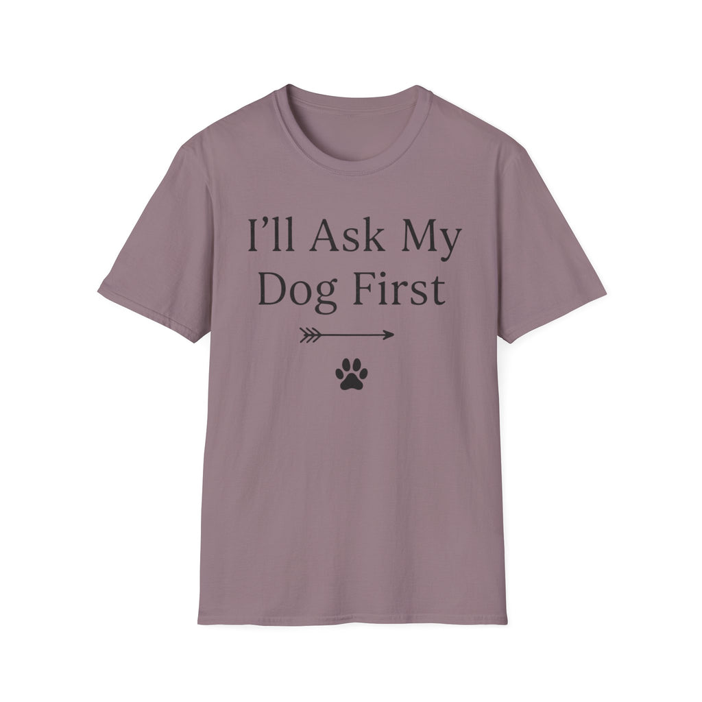 I'll Ask My Dog First T-Shirt