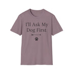 I'll Ask My Dog First T-Shirt