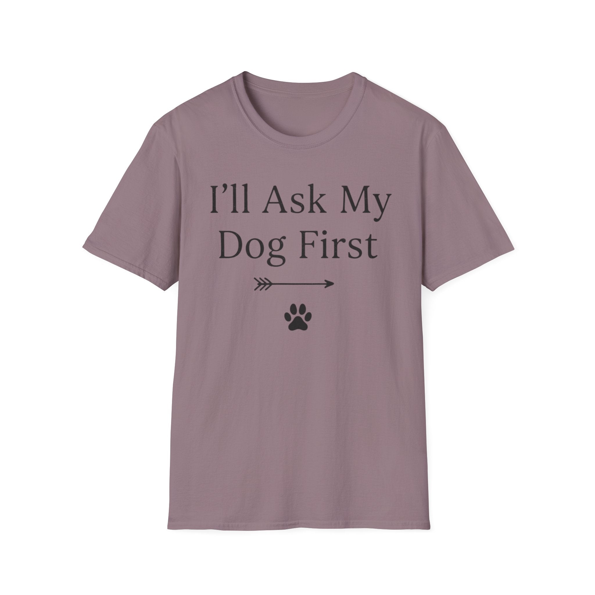 I'll Ask My Dog First T-Shirt