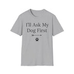I'll Ask My Dog First T-Shirt