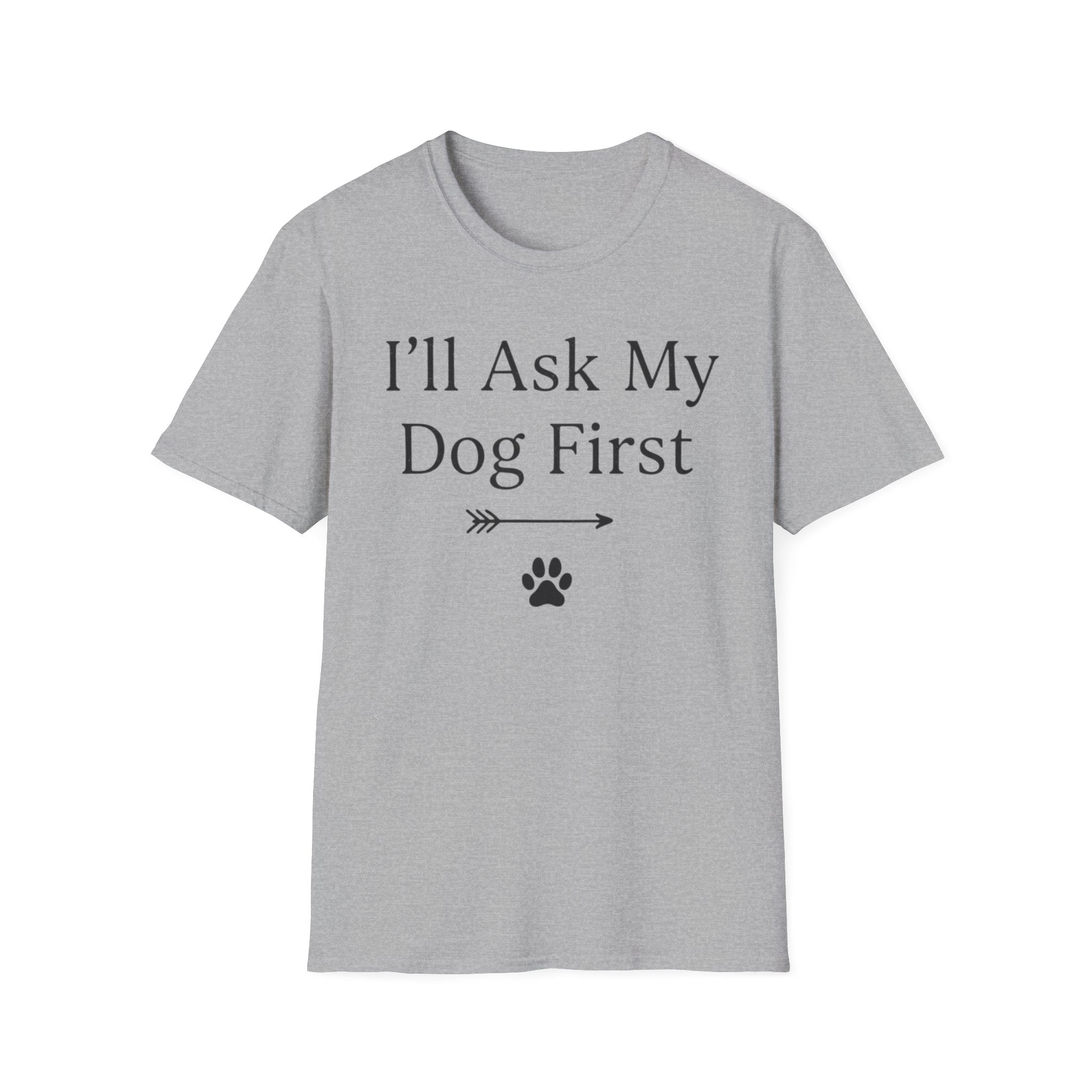 I'll Ask My Dog First T-Shirt