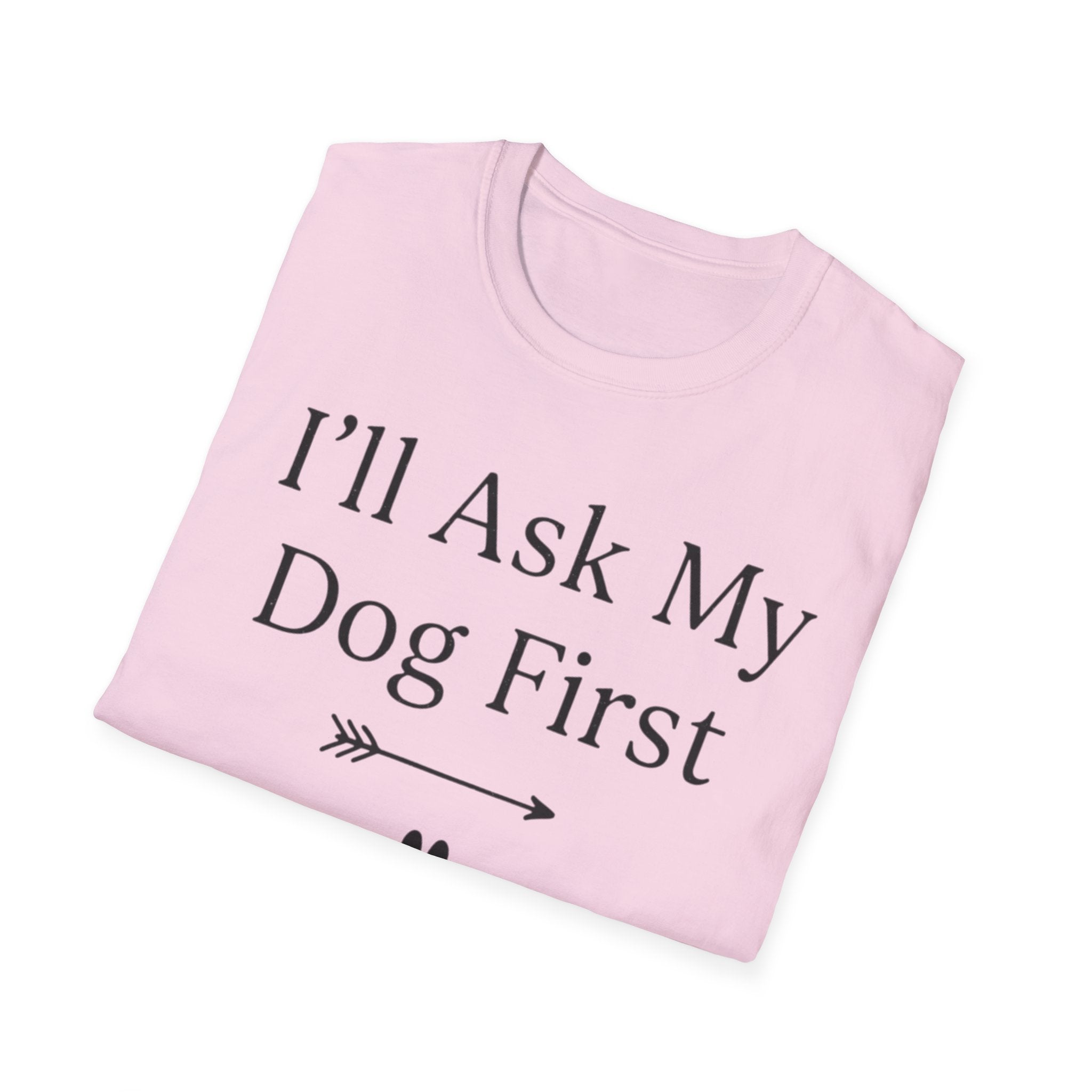 I'll Ask My Dog First T-Shirt